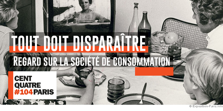 expo-paris-tout-doit-disparaitre-societe-de-consommation-cent-quatre-104